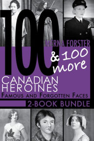 Title: Canadian Heroines 2-Book Bundle: 100 Canadian Heroines / 100 More Canadian Heroines, Author: Merna Forster