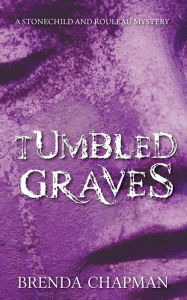 Title: Tumbled Graves: A Stonechild and Rouleau Mystery, Author: Brenda Chapman