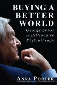 Title: Buying a Better World: George Soros and Billionaire Philanthropy, Author: Anna Porter