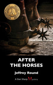 Title: After the Horses: A Dan Sharp Mystery, Author: Jeffrey Round