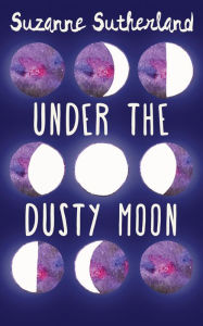 Title: Under the Dusty Moon, Author: Suzanne Sutherland