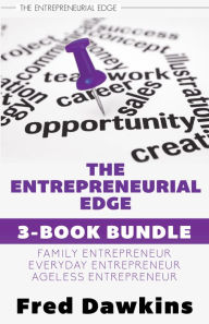 Title: Entrepreneurial Edge 3-Book Bundle: Everyday Entrepreneur / Family Entrepreneur / Ageless Entrepreneur, Author: Fred Dawkins