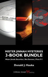 Title: Mister Jinnah Mysteries 3-Book Bundle: Mister Jinnah: Securities / She Demons / Pizza 911, Author: Donald J. Hauka