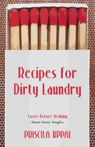 Title: Recipes for Dirty Laundry, Author: Priscila Uppal