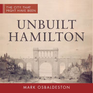 Title: Unbuilt Hamilton, Author: Mark  Osbaldeston