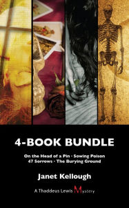 Title: Thaddeus Lewis Mysteries 4-Book Bundle: On the Head of a Pin / Sowing Poison / 47 Sorrows / The Burying Ground, Author: Janet Kellough