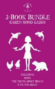 Title: The Wild Place Adventure Series 3-Book Bundle: Howl / The Truth About Brave / Saving Crazy, Author: Karen Hood-Caddy