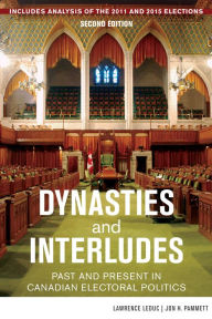 Title: Dynasties and Interludes: Past and Present in Canadian Electoral Politics, Author: Lawrence LeDuc