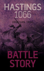 Title: Hastings 1066, Author: Jonathan Trigg