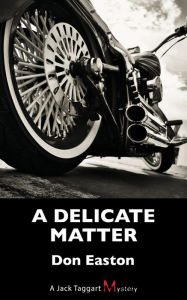 Title: A Delicate Matter: A Jack Taggart Mystery, Author: Don Easton