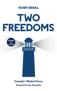 Title: Two Freedoms: Canada's Global Future, Author: Hugh Segal
