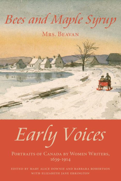 Bees and Maple Syrup: Early Voices - Portraits of Canada by Women Writers, 1639-1914