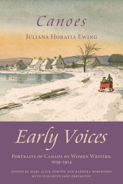 Canoes: Early Voices - Portraits of Canada by Women Writers, 1639-1914