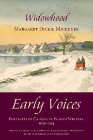 Title: Widowhood: Early Voices - Portraits of Canada by Women Writers, 1639-1914, Author: Mary Alice Downie