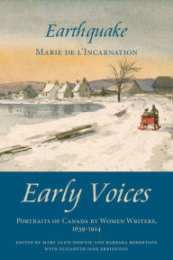 Title: Earthquake: Early Voices - Portraits of Canada by Women Writers, 1639-1914, Author: Mary Alice Downie