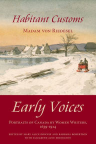 Title: Habitant Customs: Early Voices - Portraits of Canada by Women Writers, 1639-1914, Author: Mary Alice Downie