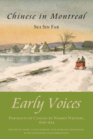 Title: Chinese in Montreal: Early Voices - Portraits of Canada by Women Writers, 1639-1914, Author: Mary Alice Downie