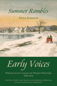 Title: Summer Rambles: Early Voices - Portraits of Canada by Women Writers, 1639-1914, Author: Mary Alice Downie