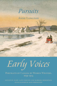 Title: Pursuits: Early Voices - Portraits of Canada by Women Writers, 1639-1914, Author: Mary Alice Downie