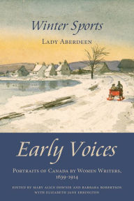 Title: Winter Sports: Early Voices - Portraits of Canada by Women Writers, 1639-1914, Author: Mary Alice Downie