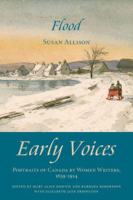 Title: Flood: Early Voices - Portraits of Canada by Women Writers, 1639-1914, Author: Mary Alice Downie