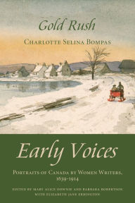 Title: Gold Rush: Early Voices - Portraits of Canada by Women Writers, 1639-1914, Author: Mary Alice Downie