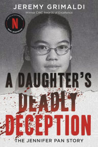 Title: A Daughter's Deadly Deception: The Jennifer Pan Story, Author: Jeremy Grimaldi