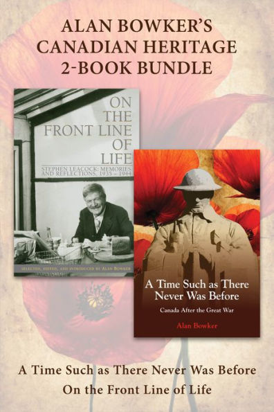 Alan Bowker's Canadian Heritage 2-Book Bundle: A Time Such as There Never Was Before / On the Front Line of Life