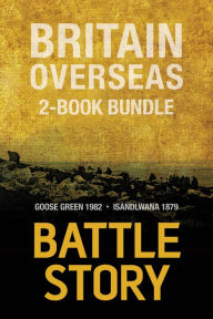 Title: Battle Stories - Britain Overseas 2-Book Bundle: Goose Green 1982 / Isandlwana 1879, Author: Edmund Yorke