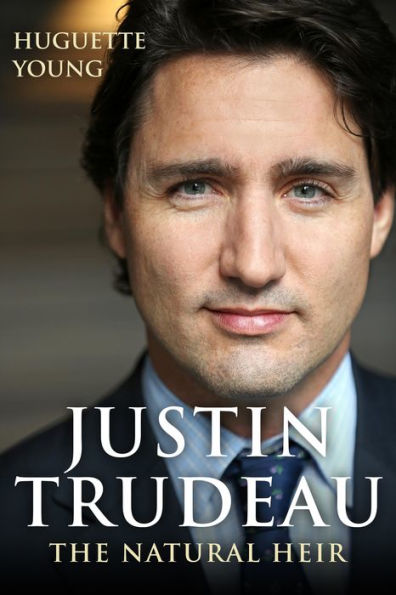 Justin Trudeau: The Natural Heir