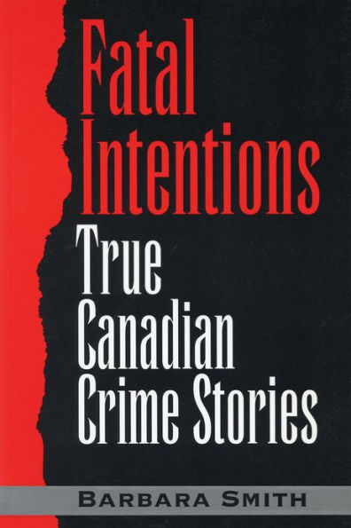 Fatal Intentions: True Canadian Crime Stories