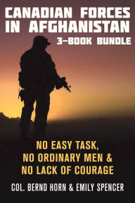 Title: Canadian Forces in Afghanistan 3-Book Bundle: No Easy Task / No Ordinary Men / No Lack of Courage, Author: Bernd  Horn