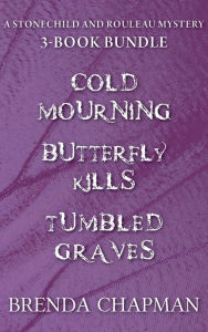 Title: Stonechild and Rouleau Mysteries 3-Book Bundle: Tumbled Graves / Butterfly Kills / Cold Mourning, Author: Brenda Chapman