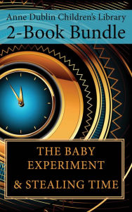Title: Anne Dublin Children's Library 2-Book Bundle: Stealing Time / The Baby Experiment, Author: Anne Dublin