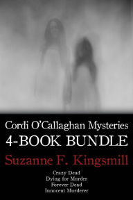 Title: Cordi O'Callaghan Mysteries 4-Book Bundle: Crazy Dead / Dying for Murder / Innocent Murderer / and 1 more, Author: Suzanne F. Kingsmill