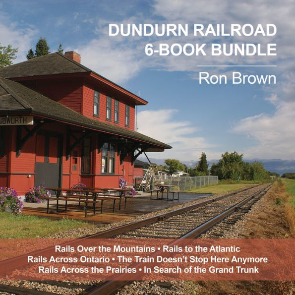 Dundurn Railroad 6-Book Bundle: Rails Over the Mountains / Rails to the Atlantic / Rails Across Ontario / and 3 more