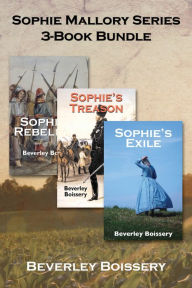 Title: Sophie Mallory Series 3-Book Bundle: Sophie's Rebellion / Sophie's Treason / Sophie's Exile, Author: Beverley Boissery