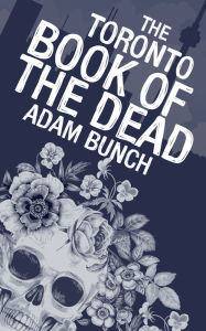 Title: The Toronto Book of the Dead, Author: Adam Bunch