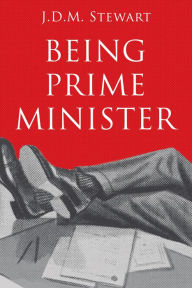 Title: Being Prime Minister, Author: J.D.M. Stewart