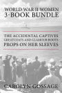 World War II Women 3-Book Bundle: The Accidental Captives / Greatcoats and Glamour Boots / Props on Her Sleeves