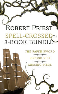 Title: Spell Crossed 3-Book Bundle: The Paper Sword / Second Kiss / Missing Piece, Author: Robert Priest