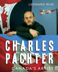 Title: Charles Pachter: Canada's Artist, Author: Leonard Wise