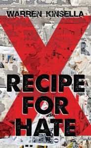 Title: Recipe for Hate (X Gang Series #1), Author: Warren Kinsella