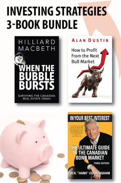Investing Strategies 3-Book Bundle: How to Profit from the Next Bull Market / When the Bubble Bursts / In Your Best Interest
