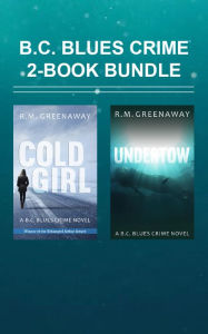 Title: B.C. Blues Crime 2-Book Bundle: Undertow / Cold Girl, Author: R.M. Greenaway