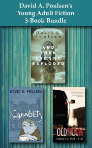 Title: David A. Poulsen's Young Adult Fiction 3-Book Bundle: And Then the Sky Exploded / Numbers / Old Man, Author: David A. Poulsen