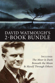 Title: David Watmough's 2-Book Bundle: Myself Through Others / The Moor is Dark Beneath the Moon, Author: David Watmough