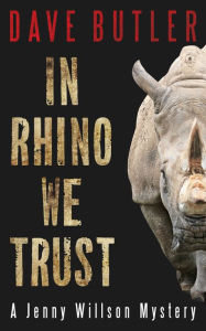 Title: In Rhino We Trust (Jenny Willson Series #3), Author: Dave Butler