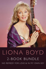 Title: Liona Boyd 2-Book Bundle: No Remedy for Love / In My Own Key, Author: Liona Boyd