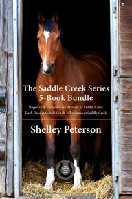 Title: The Saddle Creek Series 5-Book Bundle: Christmas at Saddle Creek / Dark Days at Saddle Creek / and 3 more, Author: Shelley Peterson